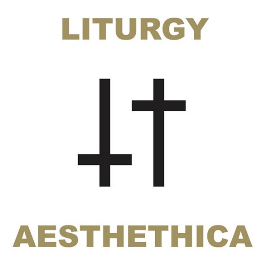 Liturgy – Aesthetica