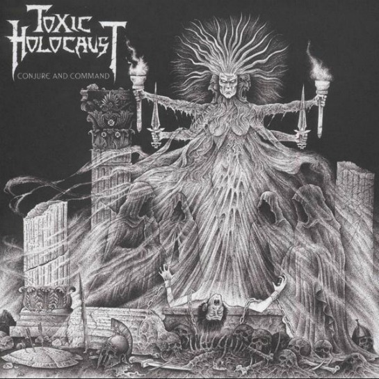 Toxic Holocaust – Conjure and  Command