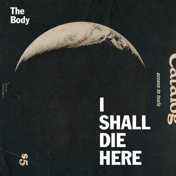 The Body - I Shall Die Here